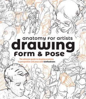 Anatomy for Artists: Drawing Form & Pose: The Ultimate Guide to Drawing Anatomy in Perspective and Pose with Tomfoxdraws Online now