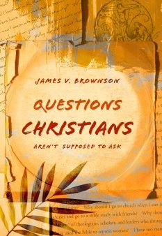 Questions Christians Aren?t Supposed to Ask Online